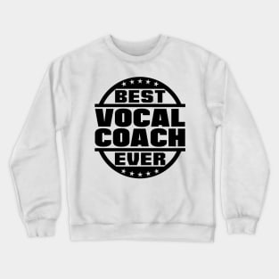 Best Vocal Coach Ever Crewneck Sweatshirt